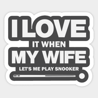 I Love It When My Wife Let's Me Play Snooker Funny Snooker Design Sticker